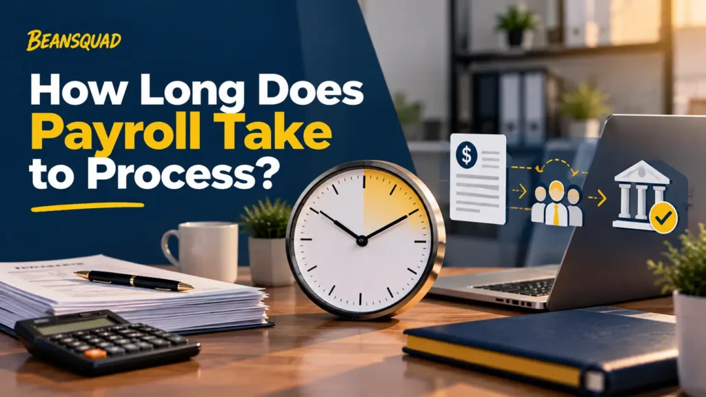 How Long Does Payroll Take to Process? Full Guide